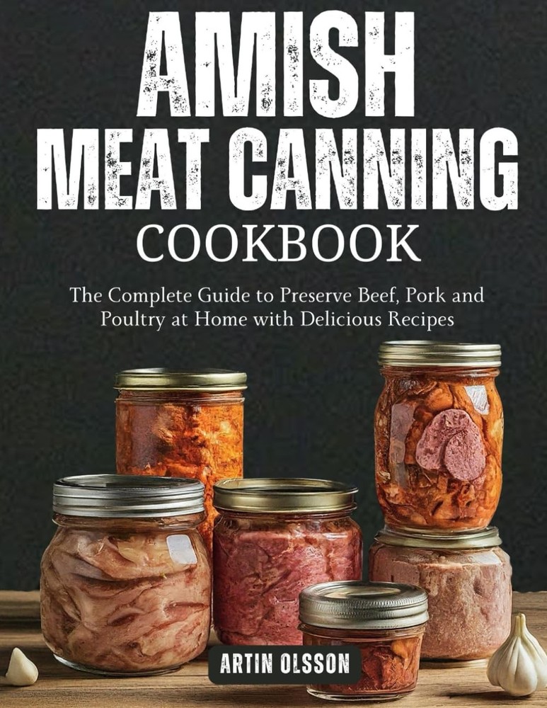 AMISH CANNING MEAT COOKBOOK: The Complete Guide to Preserve Beef, Pork and…