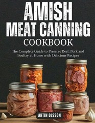 AMISH CANNING MEAT COOKBOOK: The Complete Guide to Preserve Beef, Pork and…