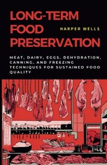 Long-Term Food Preservation: Meat, Dairy, Eggs, Dehydration, Canning, and…